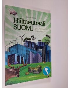 Kirjailijan Kati Berninger käytetty kirja Hiilineutraali Suomi : miten luodaan ilmastoystävällinen yhteiskunta? (UUDENVEROINEN)