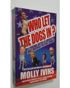 Kirjailijan Molly Ivins käytetty kirja Who Let the Dogs In? : a personal history of America's most incredible political animals