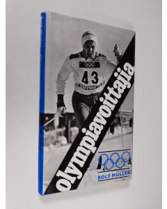 Kirjailijan Rolf Muller käytetty kirja Olympiavoittajia : huippu-urheilijat kertovat saavutuksistaan ja uskostaan