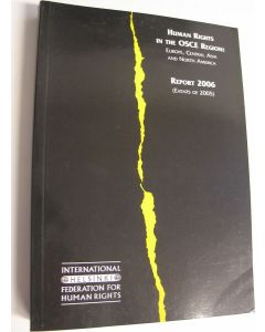 Kirjailijan IHF käytetty kirja Human Rights in The OSCE Region : Europe, Central Asia and North America - Report 2006 (Events of 2005) (ERINOMAINEN)