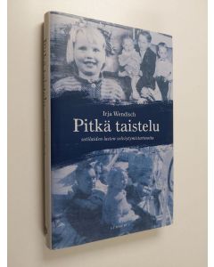 Kirjailijan Irja Wendisch käytetty kirja Pitkä taistelu : sotilaiden lasten selviytymistarinoita (ERINOMAINEN)