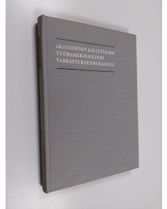 Kirjailijan Yrjö Vuorjoki käytetty kirja Akateemisen koulutuksen työmarkkinallinen tarkoituksenmukaisuus