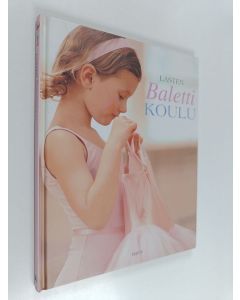 Kirjailijan Naia Bray-Moffatt käytetty kirja Lasten balettikoulu : tanssitunnilla Central School of Ballet'ssa