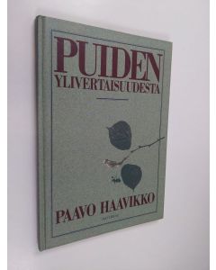 Kirjailijan Paavo Haavikko käytetty kirja Puiden ylivertaisuudesta