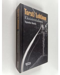 Kirjailijan Torsti Lehtinen käytetty kirja Eksistentialismi : vapauden filosofia