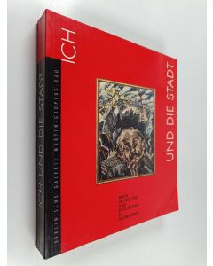 Kirjailijan Bernhard Schulz käytetty kirja Ich und die Stadt : Mensch und Gross-stadt in der deutschen Kunst des 20. Jahrhunderts