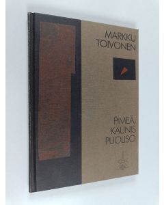 Kirjailijan Markku Toivonen käytetty kirja Pimeä, kaunis puoliso