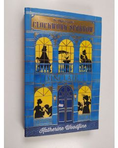 Kirjailijan Katherine Woodfine käytetty kirja The mystery of the clockwork sparrow - Clockwork sparrow