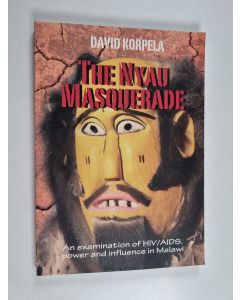 Kirjailijan David Korpela käytetty kirja The Nyau masquerade : an examination of HIV/AIDS, power and influence in Malawi