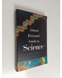Kirjailijan John Gribbin & Mary Gribbin käytetty kirja Almost Everyone's Guide to Science - The Universe, Life and Everything