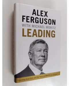 Kirjailijan Alex Ferguson & Michael Moritz käytetty kirja Leading : Learning from Life and My Years at Manchester United