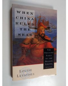 Kirjailijan Louise Levathes käytetty kirja When China ruled the seas : the treasure fleet of the Dragon Throne 1405-1433