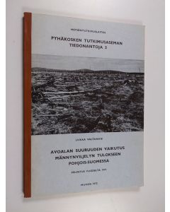 Kirjailijan Jukka Valtanen käytetty kirja Avoalan suuruuden vaikutus männynviljelyn tulokseen Pohjois-Suomessa - selostus vuodelta 1971