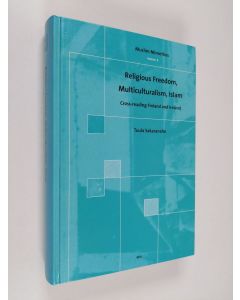 Kirjailijan Tuula Sakaranaho käytetty kirja Religious Freedom, Multiculturalism, Islam - Cross-reading Finland and Ireland