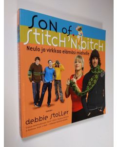 Kirjailijan Debbie Stoller käytetty kirja Son of stitch 'n bitch : neulo ja virkkaa elämäsi miehelle