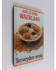 Kirjailijan Are Waerland käytetty kirja Terveyden avain : Waerland-järjestelmän teoria ja käytäntö