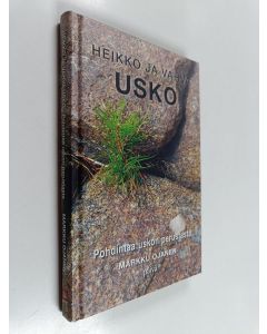 Kirjailijan Markku Ojanen käytetty kirja Heikko ja vahva usko :  Pohdintaa uskon perustasta