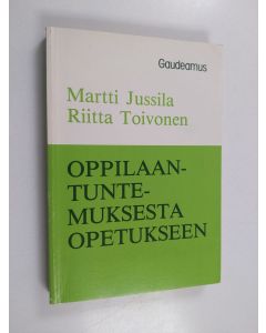 Kirjailijan Martti Jussila käytetty kirja Oppilaantuntemuksesta opetukseen