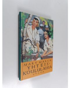 Kirjailijan Mary Marck käytetty kirja Yhteiskoululaisia : romaani Eevasta ja hänen tovereistaan