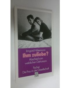 Kirjailijan Irmgard Hulsemann käytetty kirja Ihm zuliebe? : Abschuied vom weiblichen Gehorsam