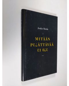Kirjailijan Jouko Sirola käytetty kirja Mitään pelättävää ei ole