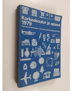 käytetty kirja Korkeakoulut ja opistot 1979 : tietoja lukioasteelta avautuvista opintomahdollisuuksista