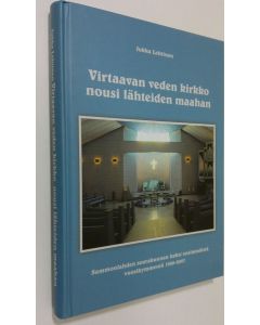 Kirjailijan Jukka Lehtinen käytetty kirja Virtaavan veden kirkko nousi lähteiden maahan : Sammonlahden seurakunnan kaksi ensimmäistä vuosikymmentä 1988-2007