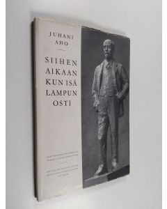 Kirjailijan Juhani Aho käytetty kirja Siihen aikaan kun isä lampun osti
