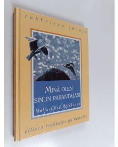 Kirjailijan Maija-Liisa Kallio käytetty kirja Minä olen sinun parantajasi : rohkaisun sanoja eilisen taakkojen painamalle