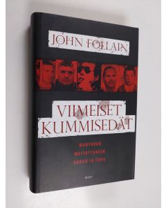 Kirjailijan John Follain käytetty kirja Viimeiset kummisedät : mahtavan mafiaperheen nousu ja tuho