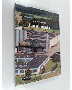 Kirjailijan Matti Tunkkari käytetty kirja Juustomaito : Keski-Pohjan juustokunta 1965-1998 - Keski-Pohjan juustokunta 1965-1998