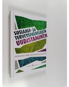 Kirjailijan Jari Stenvall käytetty kirja Sosiaali- ja terveyspalvelujen uudistaminen : kehittämisen mallit, toimintatavat ja periaatteet