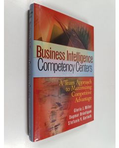 Kirjailijan Gloria J. Miller & Dagmar Bräutigam ym. käytetty kirja Business Intelligence Competency Centers - A Team Approach to Maximizing Competitive Advantage