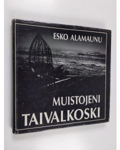 Kirjailijan Esko Alamaunu käytetty kirja Muistojeni Taivalkoski