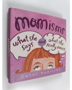 Kirjailijan Cathy Hamilton käytetty kirja Momisms - What She Says and What She Really Means