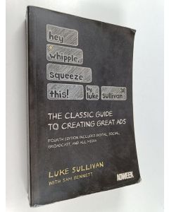 Kirjailijan Luke Sullivan käytetty kirja Hey whipple squeeze this! : the classic guide to creating great ads