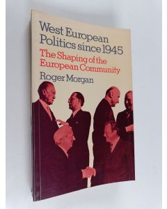 Kirjailijan Roger Morgan käytetty kirja West European politics since 1945 : the shaping of the European Community