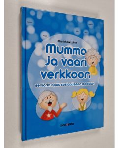 Kirjailijan Marjatta Laine käytetty kirja Mummo ja vaari verkkoon : seniorin opas sosiaaliseen mediaan
