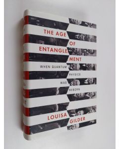 Kirjailijan Louisa Gilder käytetty kirja The age of entanglement : when quantum physics was reborn