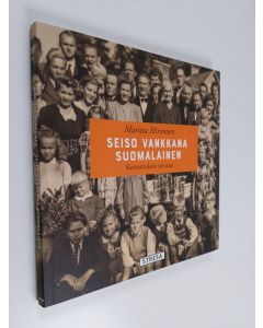 Kirjailijan Maritta Hirvonen käytetty kirja Seiso vankkana suomalainen : kertomuksia suvusta