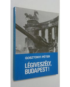 Kirjailijan Gosztonyi Peter käytetty kirja Legiveszely, Budapest!
