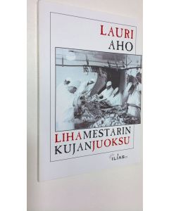 Kirjailijan Lauri Aho käytetty kirja Lihamestarin kujanjuoksu
