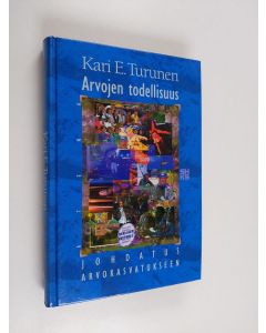 Kirjailijan Kari E. Turunen käytetty kirja Arvojen todellisuus : johdatus arvokasvatukseen