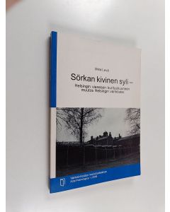 Kirjailijan Ilkka Levä käytetty kirja Sörkan kivinen syli : Helsingin viereisen kuritushuoneen muutos Helsingin vankilaksi