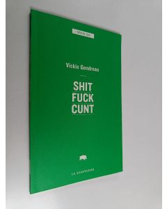 Kirjailijan Vickie Gendreau käytetty kirja Shit Fuck Cunt