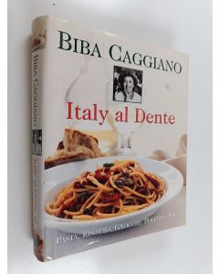 Kirjailijan Biba Caggiano käytetty kirja Italy Al Dente - Pasta, Risotto, Gnocchi, Polenta, Soup