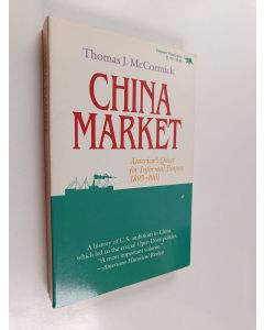 Kirjailijan Thomas J. McCormick käytetty kirja China Market - America's Quest for Informal Empire, 1893-1901