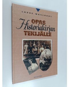 Kirjailijan Lasse Wahlroos käytetty kirja Opas historiakirjan tekijälle