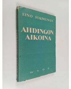 Kirjailijan Eino Sormunen käytetty kirja Ahdingon aikoina : paimenkirja paaston aikaa ja ahdistusten aikoja varten