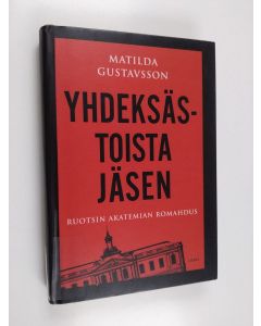 Kirjailijan Matilda Gustavsson käytetty kirja Yhdeksästoista jäsen : Ruotsin Akatemian romahdus
